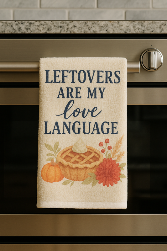 Leftovers Are My Love Language Thanksgiving Tea Towel